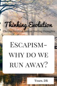 Escapism- Why do we run away